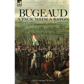 Bugeaud: a Pack with a Baton-The Early Campaigns of a Soldier of Napoleon's Army Who Would Become a Marshal of France