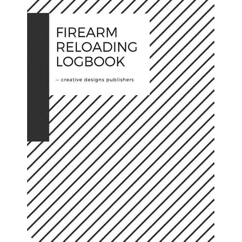 Firearm Reloading Log: Firearm, Reloaders Log, Firearm Log, Bullet Inventory, Gun - Paperback