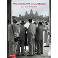 Photography in Cambodia: 1866 to the Present - Hardcover