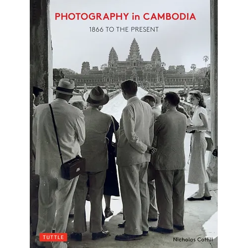 Photography in Cambodia: 1866 to the Present - Hardcover