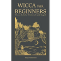 Wicca for Beginners: Wiccan Beliefs, Witchcraft and Magick - Paperback