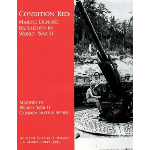 Condition Red: Marine Defense Battalions in World War II