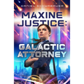 Maxine Justice: Galactic Attorney: Volume 1 - Paperback