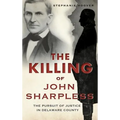 The Killing of John Sharpless: The Pursuit of Justice in Delaware County