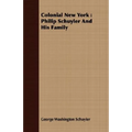 Colonial New York: Philip Schuyler And His Family