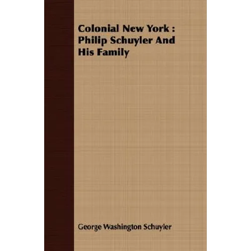 Colonial New York: Philip Schuyler And His Family