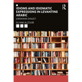 Idioms and Idiomatic Expressions in Levantine Arabic: Jordanian Dialect - Paperback