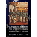 A Regiment of Slaves: The 4th United States Colored Infantry, 1863-1866