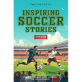 Inspiring Soccer Stories For Kids - Fun, Inspirational Facts & Stories For Young Readers - Paperback