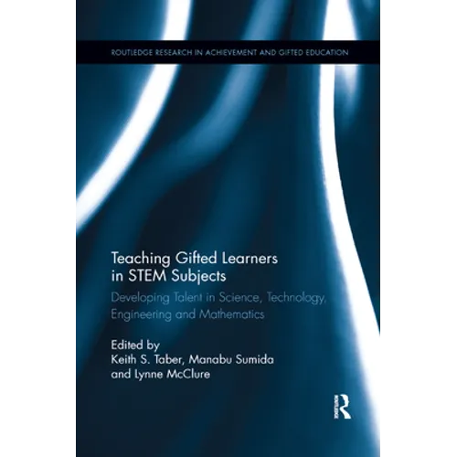 Teaching Gifted Learners in STEM Subjects: Developing Talent in Science, Technology, Engineering and Mathematics - Paperback