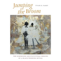 Jumping the Broom: The Surprising Multicultural Origins of a Black Wedding Ritual
