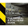 Chernobyl: A Stalkers' Guide - Hardcover