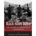 Black Hawk Down: The History of the Battle of Mogadishu