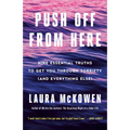 Push Off from Here: Nine Essential Truths to Get You Through Sobriety (and Everything Else) - Paperback