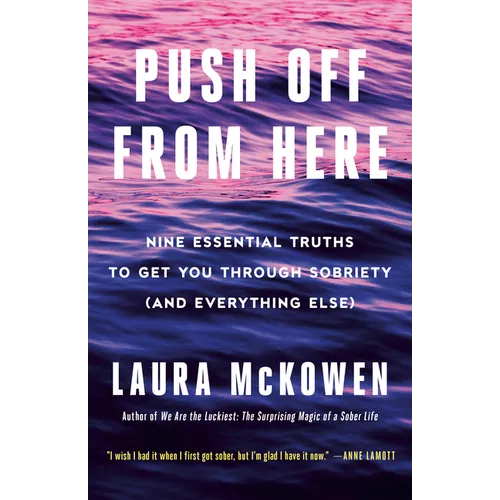 Push Off from Here: Nine Essential Truths to Get You Through Sobriety (and Everything Else) - Paperback