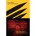 Strategy in the Second Nuclear Age: Power, Ambition, and the Ultimate Weapon