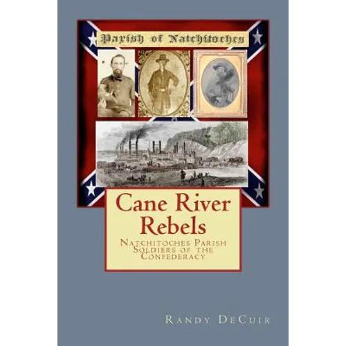 Cane River Rebels: Natchitoches Parish Soldiers of the Confederacy