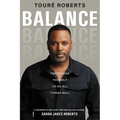 Balance: Positioning Yourself to Do All Things Well - Hardcover
