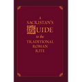 A Sacristan's Guide to the Traditional Roman Rite