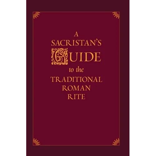 A Sacristan's Guide to the Traditional Roman Rite