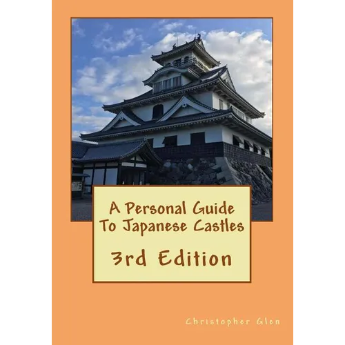 A Personal Guide To Japanese Castles: 3rd Edition - Paperback