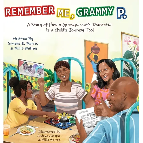 Remember Me, Grammy P.: A Story of How A Grandparent's Dementia Journey Is A Child's Journey Too!