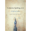 Catherine Spalding, Scn: A Life in Letters