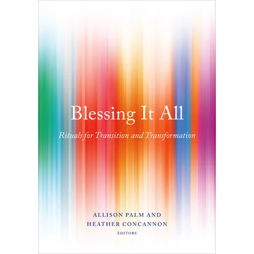 Blessing It All: Rituals for Transition and Transformation - Paperback