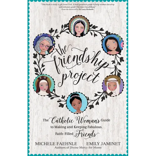 The Friendship Project: The Catholic Woman's Guide to Making and Keeping Fabulous, Faith-Filled Friends - Paperback