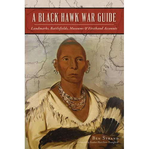 A Black Hawk War Guide: Landmarks, Battlefields, Museums & Firsthand Accounts - Paperback