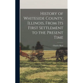 History of Whiteside County, Illinois, From its First Settlement to the Present Time