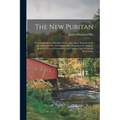 The New Puritan: New England Two Hundred Years Ago; Some Account of the Life of Robert Pike, the Puritan Who Defended the Quakers, Resi