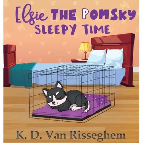 Elsie the Pomsky: Sleepy Time - Hardcover