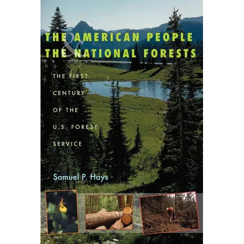 The American People & the National Forests: The First Century of the U.S. Forest Service