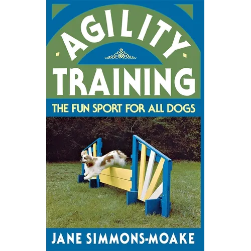 Agility Training: The Fun Sport for All Dogs - Hardcover