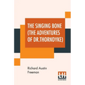 The Singing Bone (The Adventures Of Dr.Thorndyke) - Paperback
