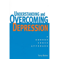 Understanding and Overcoming Depression: Understanding and Overcoming Depression: A Common Sense Approach - Paperback