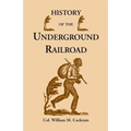 History of the Underground Railroad as It Was Conducted by the Anti-Slavery League, Including Many Thrilling Encounters Between Those Aiding the Slave