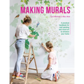 Making Murals: A Practical Handbook for Wall Painting and Mural Art to Enhance Your Home - Paperback