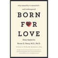 Born for Love: Why Empathy Is Essential--And Endangered - Paperback