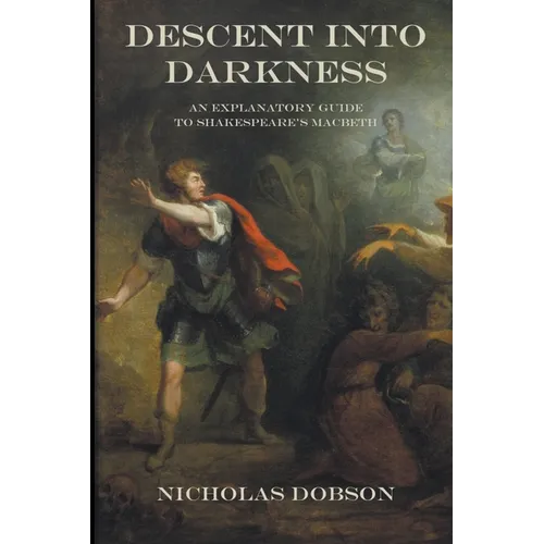 Descent Into Darkness: An Explanatory Guide To Shakespeare's Macbeth - Paperback