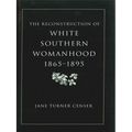 Reconstruction of White Southern Womanhood, 1865-1895