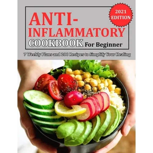Anti Inflammatory Cookbook for Beginner: 7 Weekly Plans and 200 Recipes to Simplify Your Healing - Paperback