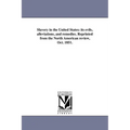 Slavery in the United States: its evils, alleviations, and remedies. Reprinted from the North American review, Oct. 1851.