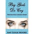 Big Girls Do Cry: Preventing Church Hurt - Paperback