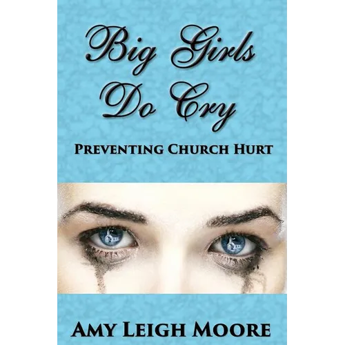 Big Girls Do Cry: Preventing Church Hurt - Paperback