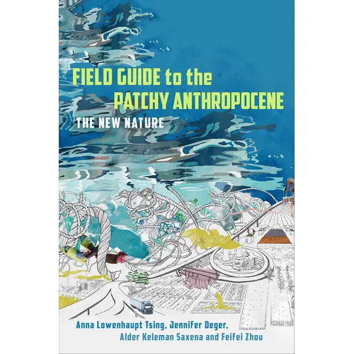 Field Guide to the Patchy Anthropocene: The New Nature - Hardcover