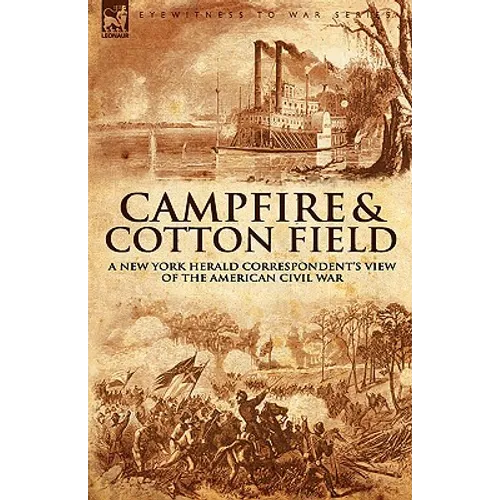 Camp-Fire and Cotton-Field: a New York Herald Correspondent's View of the American Civil War