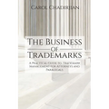 The Business of Trademarks: A Practical Guide to Trademark Management for Attorneys and Paralegals - Paperback