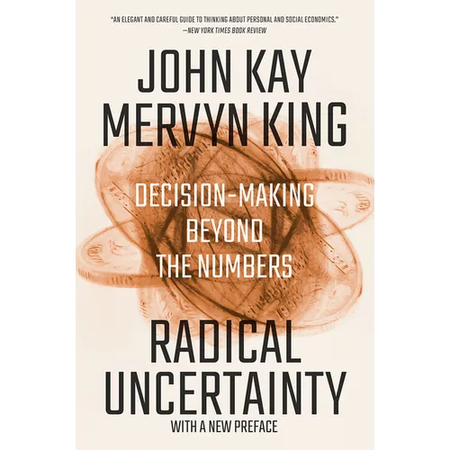 Radical Uncertainty: Decision-Making Beyond the Numbers - Paperback